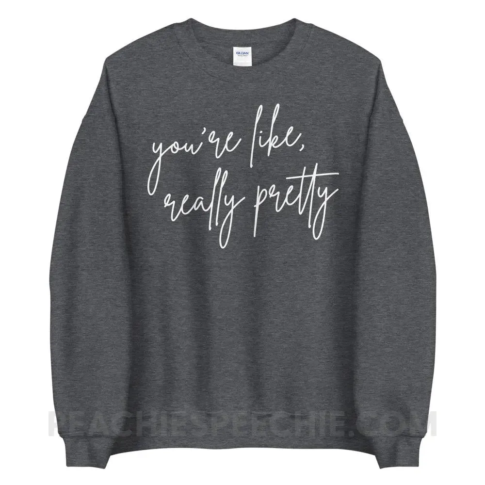 You’re Like Really Pretty Classic Sweatshirt