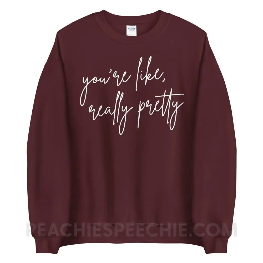 You’re Like Really Pretty Classic Sweatshirt