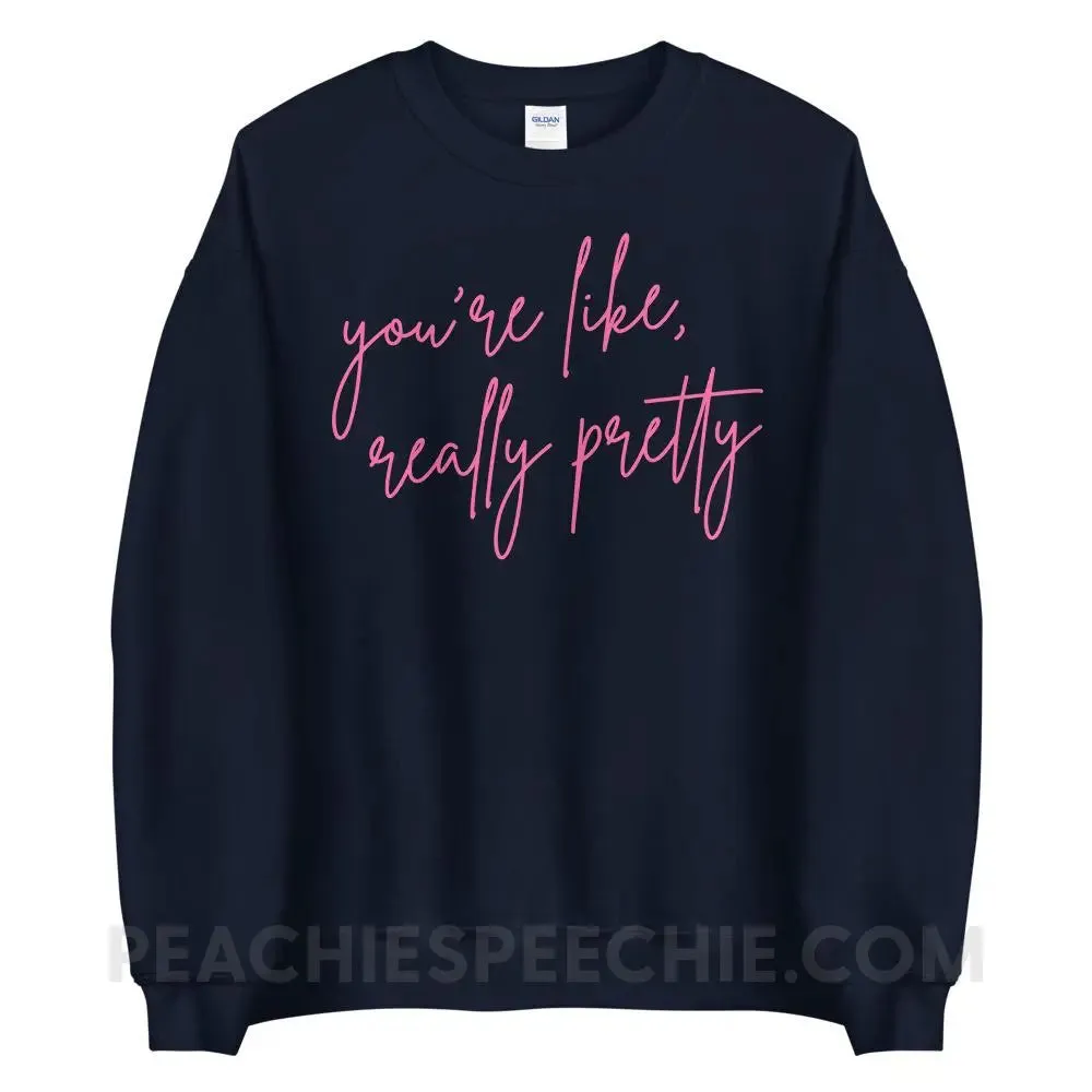 You’re Like Really Pretty Classic Sweatshirt