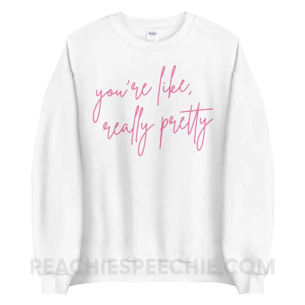 You’re Like Really Pretty Classic Sweatshirt