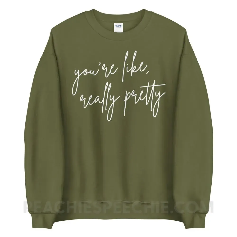 You’re Like Really Pretty Classic Sweatshirt